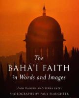 Danesh, John; Fazel, Seena - The Baha'i Faith in Words and Images - 9781851682164 - V9781851682164