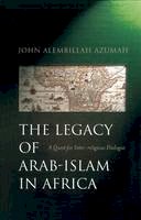 John Allembillah Azumah - The Legacy of Arab-Islam in Africa: A Quest for Inter-religious Dialogue - 9781851682737 - V9781851682737