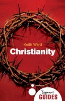 Keith Ward - Christianity: A Beginner's Guide (Beginner's Guides) - 9781851685394 - V9781851685394