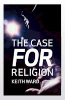 Keith Ward - The Case for Religion - 9781851685455 - V9781851685455