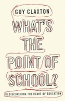Guy Claxton - What's the Point of School?: Rediscovering the Heart of Education - 9781851686032 - V9781851686032