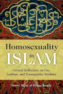 Scott Siraj Al-Haqq Kugle - Homosexuality in Islam - 9781851687015 - V9781851687015