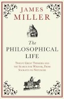 Tony Miller - Philosophical Life: 12 Great Thinkers Who Sought to Live Well, from Socrates to Nietzsche - 9781851688593 - V9781851688593