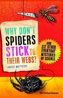 Robert Matthews - Why Don't Spiders Stick to Their Webs?: And 317 Other Everyday Mysteries of Science - 9781851689002 - V9781851689002