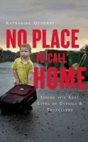 Katharine Quarmby - No Place to Call Home: Inside the Real Lives of Gypsies and Travellers - 9781851689491 - V9781851689491