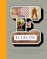 Gill Saunders - Eclectic: The Julie and Robert Breckman Collections at the Victoria and Albert Museum 2016 - 9781851778881 - V9781851778881