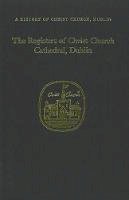 Raymond Refausse (Ed.) - The Registers of Christ Church Cathedral, Dublin - 9781851823444 - KMK0000582