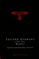 Mervyn O'driscoll - Ireland, Germany and The Nazis: Politics and Diplomacy, 1919-1939 - 9781851824809 - V9781851824809