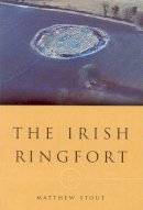 Matthew Stout - The Irish Ringfort (Irish Settlement Studies, Number 5) - 9781851825820 - V9781851825820