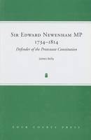 James Kelly - Sir Edward Newenham MP, 1734-1814: Defender Of The Protestant Constitution - 9781851827527 - V9781851827527