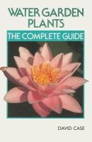 David Case - Water Garden Plants: The Complete Guide - 9781852238124 - KHS1002586