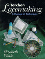 Wade, Elizabeth - Torchon Lacemaking: A Manual of Techniques - 9781852239794 - V9781852239794