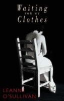 Leanne O'sullivan - Waiting for My Clothes - 9781852246747 - 9781852246747
