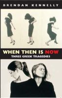 Brendan Kennelly - When Then is Now: Three Greek Tragedies - 9781852247430 - 9781852247430