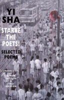 Yi Sha - Starve the Poets: Selected Poems - 9781852248154 - 9781852248154