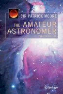 Cbe, Dsc, Fras, Sir Patrick Moore - The Amateur Astronomer - 9781852338787 - V9781852338787