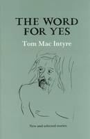 Tom Mac Intyre - The Word for Yes: New and Selected Stories - 9781852350697 - 9781852350697