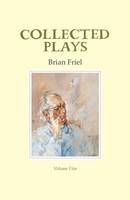 Brian Friel - Collected Plays: Volume 5 - 9781852356781 - 9781852356781