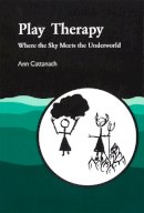 Ann Cattanach - Play Therapy: Where the Sky Meets the Underworld - 9781853022111 - V9781853022111