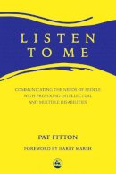 Pat Fitton - Listen to Me: Communicating the Needs of People With Profound and Multiple Disabilities - 9781853022449 - V9781853022449