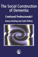 Colin Palfrey - The Social Construction of Dementia: Confused Professionals? - 9781853022579 - V9781853022579