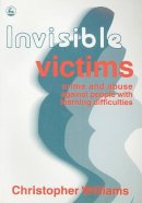 Christopher Williams - Invisible Victims: Crime and Abuse Aginst People with Learning Disabilities - 9781853023095 - V9781853023095