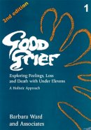 Barbara Ward - Good Grief: Exploring Feelings, Loss and Death With Under Elevens and Adults : A Holistic Approach - 9781853023248 - V9781853023248