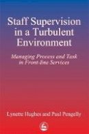 Hughes, Lynette - Staff Supervision in a Turbulent Environment: Managing Process and Task in Front-line Services - 9781853023279 - V9781853023279