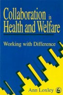 Ann Loxley - Collaboration in Health and Welfare: Working With Difference - 9781853023941 - V9781853023941