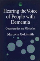 Malcolm Goldsmith - Hearing the Voice of People with Dementia: Opportunities and Obstacles - 9781853024061 - V9781853024061