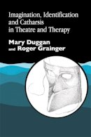 Duggan, Mary, Grainger, Roger - Imagination, Identification and Catharsis in Theatre and Therapy - 9781853024313 - V9781853024313