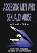 David Briggs - Assessing Men Who Sexually Abuse: A Practice Guide - 9781853024351 - V9781853024351