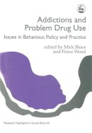 Edited Wood - Addictions and Problem Drug Use: Issues in Behaviour, Policy and Practice (Research Highlights in Social Work, 33) - 9781853024382 - V9781853024382