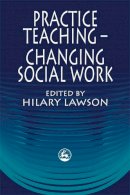 Hilary (Ed) Lawson - Practice Teaching - Changing Social Work - 9781853024788 - V9781853024788