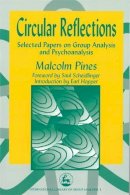 Malcolm Pines - Circular Reflections: Selected Papers of Malcolm Pines (International Library of Group Analysis, 1) - 9781853024931 - V9781853024931