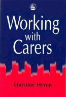 Christine Heron - Working With Carers - 9781853025624 - V9781853025624