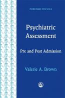 Valerie Anne Brown - Psychiatric Assessment: Pre and Post Admission (Forensic Focus, No 8) - 9781853025754 - V9781853025754