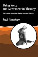 Paul Newham - Using Voice and Movement in Therapy: The Practical Application of Voice Movement Therapy - 9781853025921 - V9781853025921