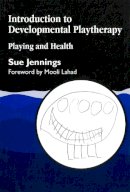Sue Jennings - Introduction to Developmental Playtherapy: Playing and Health - 9781853026355 - V9781853026355