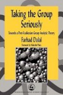 Dalal, Farhad - Taking the Group Seriously: Towards a Post-Foulkesian Group Analytic Theory (International Library of Group Analysis) - 9781853026423 - V9781853026423