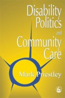 Mark Priestley - Disability Politics and Community Care - 9781853026522 - V9781853026522