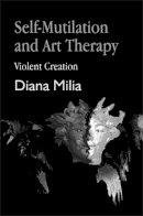 Diana Milia - Self-Mutilation and Art Therapy: Violent Creation - 9781853026836 - V9781853026836