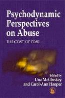 Una (Ed) Mccluskey - Psychodynamic Perspectives on Abuse: The Cost of Fear - 9781853026867 - V9781853026867