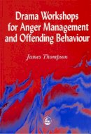 James Thompson - Drama Workshops for Anger Management and Offending Behaviour - 9781853027024 - V9781853027024