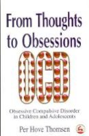 Per Hove Thomsen - From Thoughts to Obsessions: Obsessive Compulsive Disorder in Children and Adolescents - 9781853027215 - V9781853027215