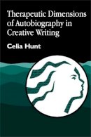 Celia Hunt - Therapeutic Dimensions of Autobiography in Creative Writing - 9781853027475 - V9781853027475