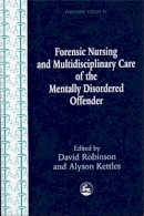 David Robinson - Nursing and Multidisciplinary Care of the Mentally Disorder Offender (Forensic Focus, 14) - 9781853027543 - V9781853027543