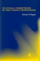 Kieran O'hagan - Cultural Competence in the Caring Professions: Rediscovering a 'Forgotten' Dimension - 9781853027598 - V9781853027598