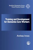 Anthea Innes - Training and Development for Dementia Care Workers (Bradford Dementia Group Good Practice Guides) - 9781853027611 - V9781853027611