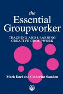 Catherine Sawdon - The Essential Groupworker: Teaching and Learning Creative Groupwork - 9781853028236 - V9781853028236